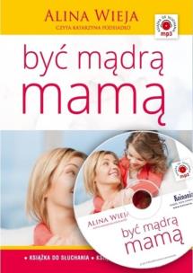 Być mądrą mamą audiobook. Autor: Alina Wieja. Multiszop.pl Okładka książki Być mądrą mamą audiobook
