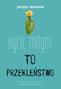 Bycie miłym to przekleństwo. Autor: Marson Jacqui. Multiszop.pl Okładka książki Bycie miłym to przekleństwo