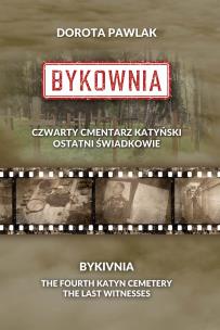 Okładka książki Bykownia. Czwarty Cmentarz Katyński. Ostatni świadkowie