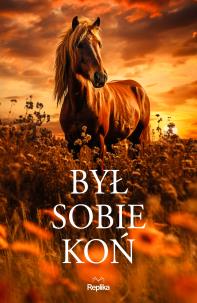 Był sobie koń. Autor:   Praca zbiorowa. Multiszop.pl Okładka książki Był sobie koń