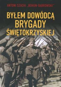 Byłem dowódcą Brygady Świętokrzyskiej w.2. Autor: Szacki Antoni. Multiszop.pl Okładka książki Byłem dowódcą Brygady Świętokrzyskiej w.2