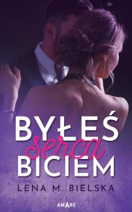 Byłeś serca biciem. Autor: Lena M. Bielska. Multiszop.pl Okładka książki Byłeś serca biciem