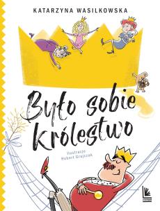 Było sobie królestwo. Autor: Wasilkowska Katarzyna. Multiszop.pl Okładka książki Było sobie królestwo