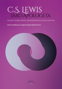 C.S. Lewis jako apologeta. Mocne i słabe strony najważniejszych argumentów. Autor: Gregory Bassham. Multiszop.pl Okładka książki C.S. Lewis jako apologeta. Mocne i słabe strony najważniejszych argumentów