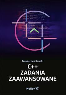 C++. Zadania zaawansowane. Autor: Tomasz Jaśniewski. Multiszop.pl Okładka książki C++. Zadania zaawansowane