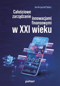 Okładka książki Całościowe zarządzanie innowacjami finansowymi w XXI wieku