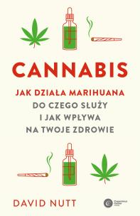 Cannabis. Jak działa marihuana, do czego służy i jak wpływa na twoje zdrowie. Autor: Nutt David. Multiszop.pl Okładka książki Cannabis. Jak działa marihuana, do czego służy i jak wpływa na twoje zdrowie