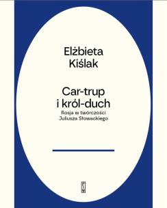 Okładka książki Car-trup i Król Duch. Rosja w twórczości Słowackiego