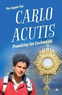 Okładka książki Carlo Acutis. Prawdziwy fan Eucharystii