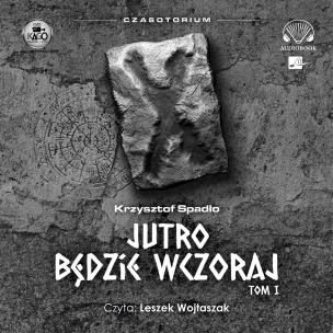 CD MP3 Czasotorium. Jutro będzie wczoraj. Autor: Krzysztof Spadło. Multiszop.pl Okładka książki CD MP3 Czasotorium. Jutro będzie wczoraj