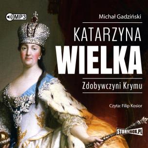 CD MP3 Katarzyna Wielka. Zdobywczyni Krymu. Autor: Michał Gadziński. Multiszop.pl Okładka książki CD MP3 Katarzyna Wielka. Zdobywczyni Krymu
