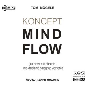 Okładka książki CD MP3 Koncept MindFlow. Jak przez nie-chcenie i nie-działanie osiągnąć wszystko