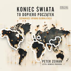 Okładka książki CD MP3 Koniec świata to dopiero początek. Scenariusz upadku globalizacji