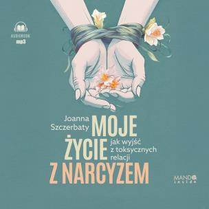 CD MP3 Moje życie z narcyzem. Jak wyjść z toksycznych relacji. Autor: Szczerbaty Joanna. Multiszop.pl Okładka książki CD MP3 Moje życie z narcyzem. Jak wyjść z toksycznych relacji