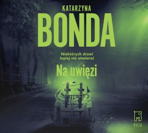 CD MP3 Na uwięzi (audiobook). Autor: Katarzyna Bonda. Multiszop.pl Okładka książki CD MP3 Na uwięzi (audiobook)
