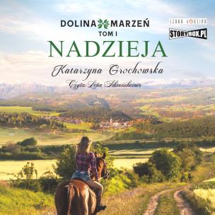 CD MP3 Nadzieja. Dolina marzeń. Tom 1. Autor: Grochowska Katarzyna. Multiszop.pl Okładka książki CD MP3 Nadzieja. Dolina marzeń. Tom 1