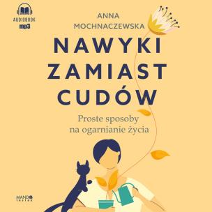 CD MP3  Nawyki zamiast cudów (audiobook). Autor: Anna Mochnaczewska. Multiszop.pl Okładka książki CD MP3  Nawyki zamiast cudów (audiobook)