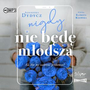 Okładka książki CD MP3 Nigdy nie będę młodsza, ale kto mi zabroni próbować