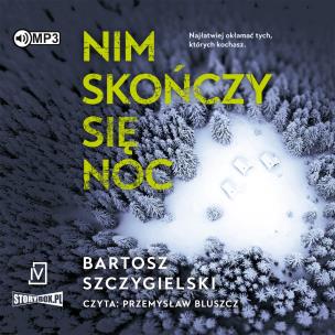 CD MP3 Nim skończy się noc. Autor: Bartosz Szczygielski. Multiszop.pl Okładka książki CD MP3 Nim skończy się noc