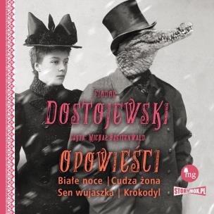 Okładka książki CD MP3 Opowieści. Białe noce, Cudza żona, Sen wujaszka, Krokodyl