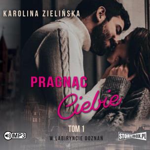 CD MP3 Pragnąc Ciebie. W labiryncie doznań. Tom 1. Autor: Karolina Zielińska. Multiszop.pl Okładka książki CD MP3 Pragnąc Ciebie. W labiryncie doznań. Tom 1