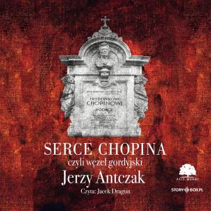 CD MP3 Serce Chopina czyli węzeł gordyjski. Autor: Antczak Jerzy. Multiszop.pl Okładka książki CD MP3 Serce Chopina czyli węzeł gordyjski