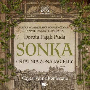 CD MP3 Sonka. Ostatnia żona Jagiełły. Autor: Pająk-Puda Dorota. Multiszop.pl Okładka książki CD MP3 Sonka. Ostatnia żona Jagiełły