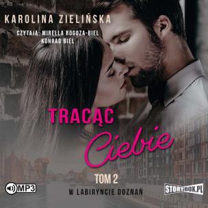 CD MP3 Tracąc Ciebie. W labiryncie doznań. Tom 2. Autor: Karolina Zielińska. Multiszop.pl Okładka książki CD MP3 Tracąc Ciebie. W labiryncie doznań. Tom 2