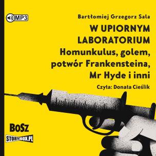 CD MP3 W upiornym laboratorium. Homunkulus, golem, potwór Frankensteina, Mr Hyde i inni. Autor: Bartłomiej Grzegorz Sala. Multiszop.pl Okładka książki CD MP3 W upiornym laboratorium. Homunkulus, golem, potwór Frankensteina, Mr Hyde i inni