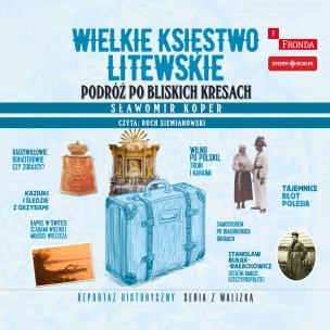 Okładka książki CD MP3 Wielkie Księstwo Litewskie. Podróż po bliskich Kresach
