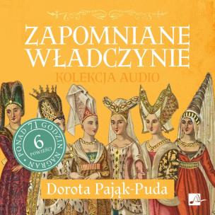 CD MP3 Zapomniane władczynie (kolekcja audio). Autor: Pająk-Puda Dorota. Multiszop.pl Okładka książki CD MP3 Zapomniane władczynie (kolekcja audio)