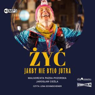 CD MP3 Żyć jakby nie było jutra. Autor: Małgorzata Pazda-Pozorska, Cieśla Jarosław. Multiszop.pl Okładka książki CD MP3 Żyć jakby nie było jutra