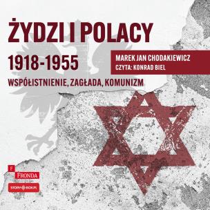 CD MP3 Żydzi i Polacy 1918–1955. Współistnienie – zagłada – komunizm. Autor: Chodakiewicz Marek Jan. Multiszop.pl Okładka książki CD MP3 Żydzi i Polacy 1918–1955. Współistnienie – zagłada – komunizm