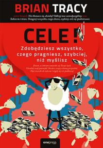 Cele! Zdobędziesz wszystko, czego pragniesz.... Autor: Brian Tracy. Multiszop.pl Okładka książki Cele! Zdobędziesz wszystko, czego pragniesz...
