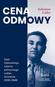 Okładka książki Cena odmowy. Opór żydowskiego więźnia politycznego wobec Sowietów 1939-1949