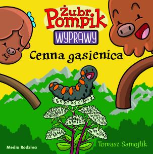 Cenna gąsienica. Żubr Pompik. Wyprawy wyd. 2. Autor: Tomasz Samojlik. Multiszop.pl Okładka książki Cenna gąsienica. Żubr Pompik. Wyprawy wyd. 2