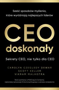 CEO doskonały. Sześć sposobów myślenia, które.... Autor: Carolyn Czegledy-Dewar, Scott Keller, Vikram Malh. Multiszop.pl Okładka książki CEO doskonały. Sześć sposobów myślenia, które...