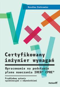 Certyfikowany inżynier wymagań. Opracowanie na podstawie planu nauczania IREB  CPRE . Przykładowe pytania egzaminacyjne z rozwiązaniami. Autor: Zmitrowicz Karolina. Multiszop.pl Okładka książki Certyfikowany inżynier wymagań. Opracowanie na podstawie planu nauczania IREB  CPRE . Przykładowe pytania egzaminacyjne z rozwiązaniami