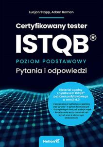 Certyfikowany tester ISTQB. Poziom podstawowy. Pytania i odpowiedzi. Autor: Stapp Lucjan, Roman Adam. Multiszop.pl Okładka książki Certyfikowany tester ISTQB. Poziom podstawowy. Pytania i odpowiedzi