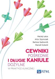 Cewniki pośrednie i długie kaniule dożylne w praktyce klinicznej. Autor: Latos Maciej, Szymczak Artur, Sadownik Bartosz, Solecki Marceli. Multiszop.pl Okładka książki Cewniki pośrednie i długie kaniule dożylne w praktyce klinicznej