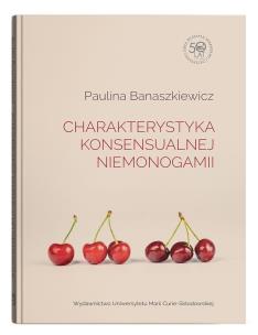 Charakterystyka konsensualnej niemonogamii. Autor: Banaszkiewicz Paulina. Multiszop.pl Okładka książki Charakterystyka konsensualnej niemonogamii