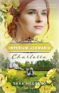 Charlotta Imperium jedwabiu. Autor: Sara Medberg, Bożena Kojro. Multiszop.pl Okładka książki Charlotta Imperium jedwabiu