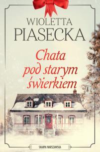 Chata pod starym świerkiem. Autor: Piasecka Wioletta. Multiszop.pl Okładka książki Chata pod starym świerkiem