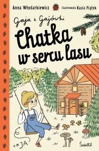 Chatka w sercu lasu. Gaja z Gajówki. Tom 1. Autor: Anna Włodarkiewicz. Multiszop.pl Okładka książki Chatka w sercu lasu. Gaja z Gajówki. Tom 1