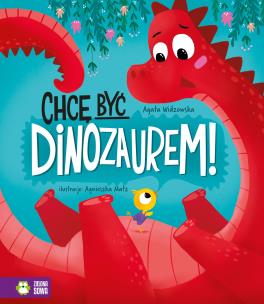 Chcę być dinozaurem!. Autor: Agata Widzowska, Agnieszka Matz. Multiszop.pl Okładka książki Chcę być dinozaurem!