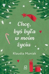 Chcę, byś była w moim życiu. Autor: Klaudia Muniak. Multiszop.pl Okładka książki Chcę, byś była w moim życiu