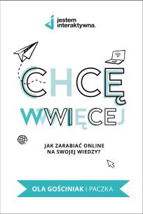 Okładka książki Chcę WWWięcej. Jak zarabiać online na swojej wiedzy?