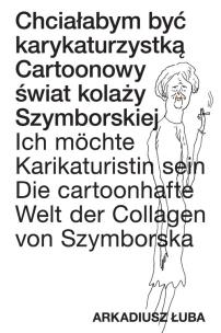Chciałabym być karykaturzystką. Autor: Łuba Arkadusz. Multiszop.pl Okładka książki Chciałabym być karykaturzystką