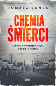 Chemia śmierci. Zbrodnie w najtajniejszym obozie III Rzeszy wyd. specjalne. Autor: Bonek Tomasz. Multiszop.pl Okładka książki Chemia śmierci. Zbrodnie w najtajniejszym obozie III Rzeszy wyd. specjalne