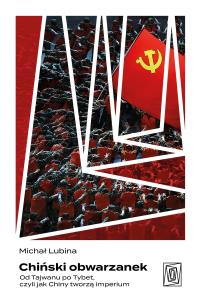 Okładka książki Chiński obwarzanek. Od Tajwanu po Tybet, czyli jak Chiny tworzą imperium